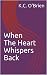When The Heart Whispers Back  by K.C. O'Brien