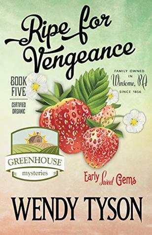 Ripe For Vengeance (A Greenhouse Mystery Book 5)