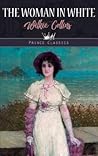 The Woman in White by Wilkie Collins The Woman in White by Wilkie Collins