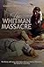 The Whitman Massacre by Charles River Editors