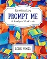 Prompt Me Reading Log & Analysis by Robin  Woods