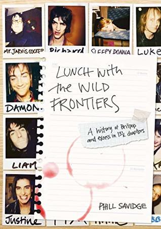 Lunch With The Wild Frontiers: A History of Britpop and Excess in 13½ Chapters (Kindle Edition)