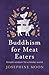 Buddhism for Meat Eaters: Simple Wisdom for a Kinder World