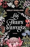 Les fleurs sauvages by Holly Ringland