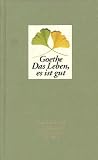 Goethe Das Leben, es ist gut Goethe Das Leben, es ist gut