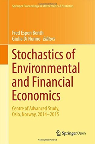 Stochastics of Environmental and Financial Economics: Centre of Advanced Study, Oslo, Norway, 2014-2015 (Kindle Edition)