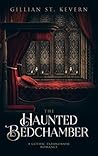The Haunted Bedchamber by Gillian St. Kevern
