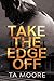 Take the Edge Off by T.A. Moore