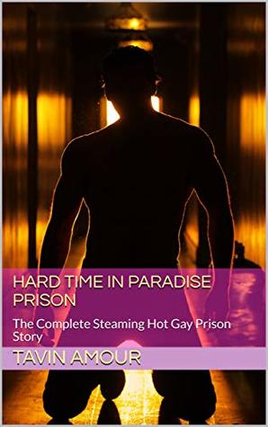 Hard Time in Paradise Prison: The Complete Steaming Hot Gay Prison Story (Kindle Edition)