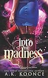 Into the Madness by A.K. Koonce
