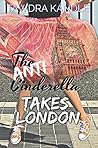 The Anti-Cinderella Takes London by Tawdra Kandle