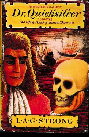 Dr. Quicksilver 1660-1742. The life and times of Thomas Dover, M.D. The Rogues Gallery number three. . . . (Hardcover)
