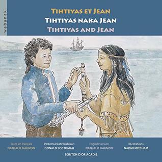 Tihtiyas et Jean / Tihtiyas naka Jean / Tihtiyas and Jean (French Edition)
