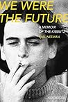 We Were The Future: A Memoir of the Kibbutz