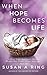 When Hope Becomes Life: A F...