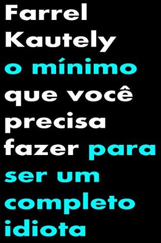O mínimo que você precisa fazer para ser um completo idiota (Portuguese Edition)