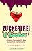 Zuckerfrei in 6 Wochen!: Ef...