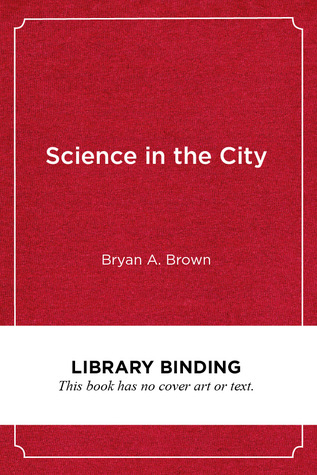 Science in the City: Culturally Relevant STEM Education (Race and Education)