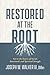 Restored at the Root by Joseph W. Walker III DMin