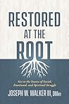 Restored at the Root: Get to the Source of Social, Emotional, and Spiritual Struggle