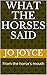 WHAT THE HORSES SAID: From ...