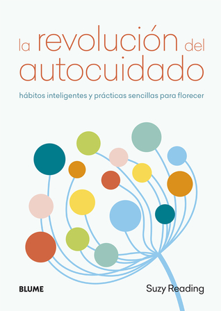 La revolución del autocuidado: Hábitos inteligentes y prácticas sencillas para florecer (Spanish Edition)