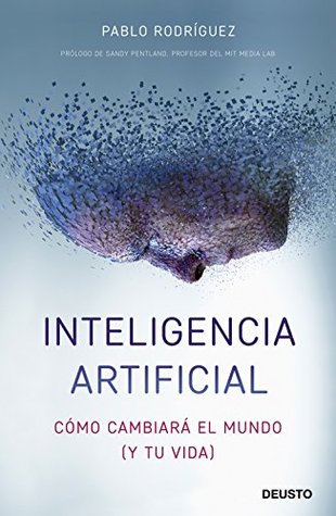 Inteligencia artificial: Cómo cambiará el mundo (y tu vida)