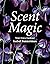 Scent Magic: Notes from a G...