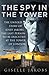 The Spy in the Tower by Giselle K. Jakobs