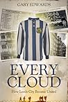 Every Cloud: The Story of How Leeds City Became Leeds United