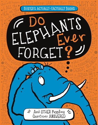 Do Elephants Ever Forget?: And Other Puzzling Questions Answered (Buster's Actually-Factually Books)
