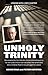 Unholy Trinity: Stonewalled by the Catholic Church and Betrayed by His Own Police Force Over Decades: the Remarkable Story of Denis Ryan's Long Struggle for Justice