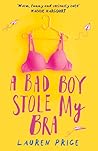 A Bad Boy Stole My Bra by Lauren Price