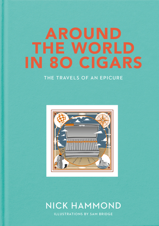 Around the World in 80 Cigars: The Travels of an Epicure