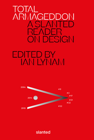 Total Armageddon: A Slanted Reader on Design