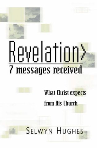 Revelation: Messages Recieved v. 7: What Christ Expects from His Church