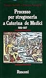 Processo per stregoneria a Caterina de Medici, 1616-1617