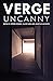 Verge 2019: Uncanny