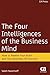 The Four Intelligences of the Business Mind: How to Rewire Your Brain and Your Business for Success