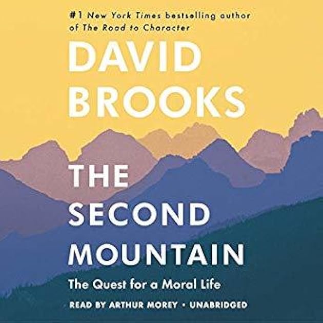 The Second Mountain: How People Move from the Prison of Self to the Joy of Commitment
