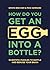 How Do You Get An Egg Into A Bottle?: Scientific puzzles to baffle and bemuse your brain
