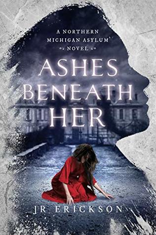 Ashes Beneath Her (Northern Michigan Asylum #3)