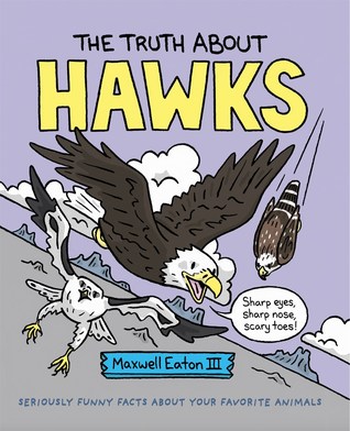 The Truth about Hawks: Seriously Funny Facts About Your Favorite Animals (Hardcover)