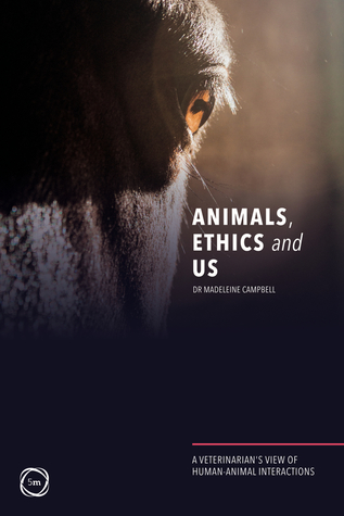Animals, Ethics and Us: A Veterinary’s View of Human-Animal Interactions (Paperback)