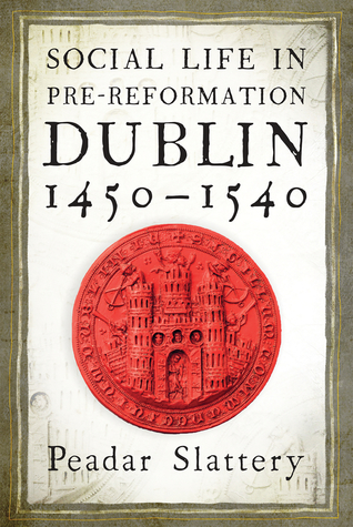 Social Life in Pre-Reformation Dublin, 1450–1540