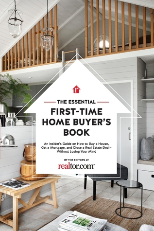 The Essential First-Time Home Buyer's Book: How to Buy a House, Get a Mortgage, And Close a Real Estate Deal (1)