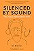 Silenced by Sound: The Musi...