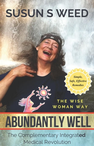 Abundantly Well: The Complementary Integrated Medicine Revolution (Wise Woman Herbal Series)