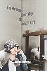 The Strange Courtship of Abigail Bird by John Blumenthal