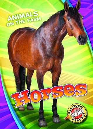 Horses (Animals on the Farm. Blastoff Readers. Level 1)